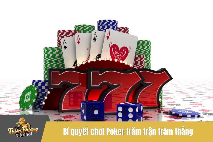 Bí quyết chơi Poker trăm trận trăm thắng