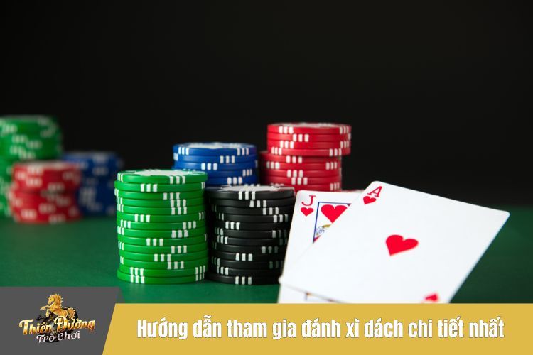 Hướng dẫn tham gia đánh xì dách chi tiết nhất