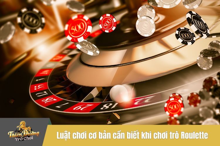 Luật chơi cơ bản cần biết khi chơi trò Roulette