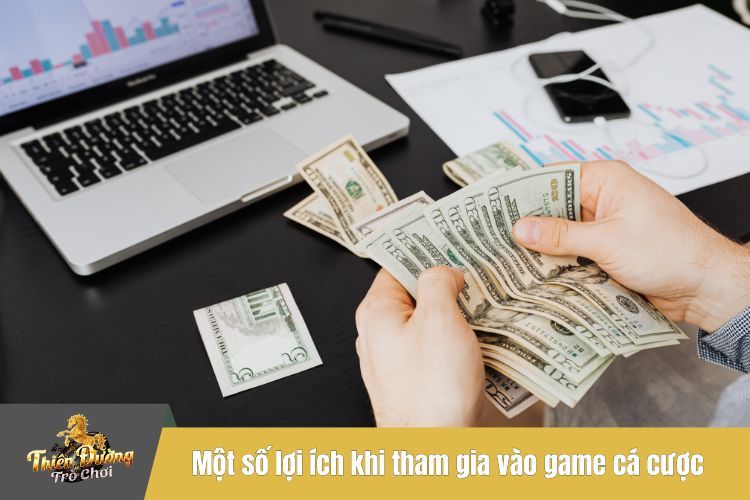 Một số lợi ích khi tham gia vào game cá cược tại TDTC