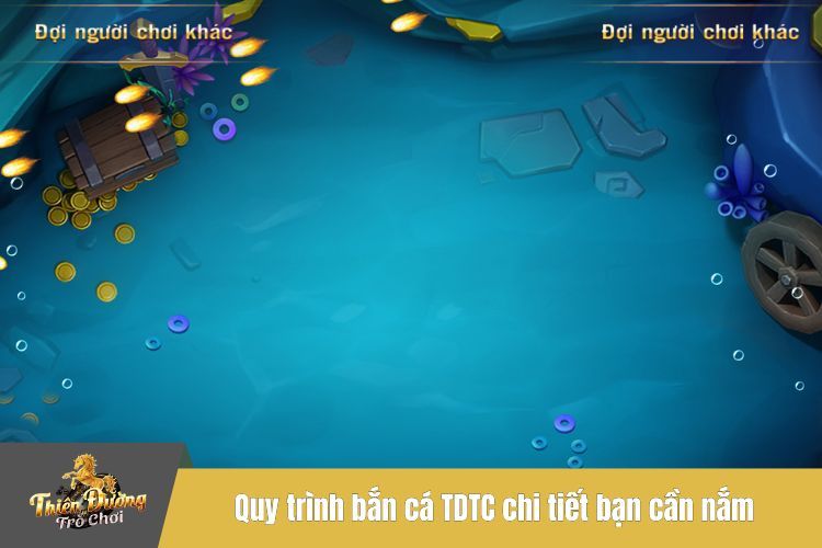 Quy trình bắn cá TDTC chi tiết bạn cần nắm