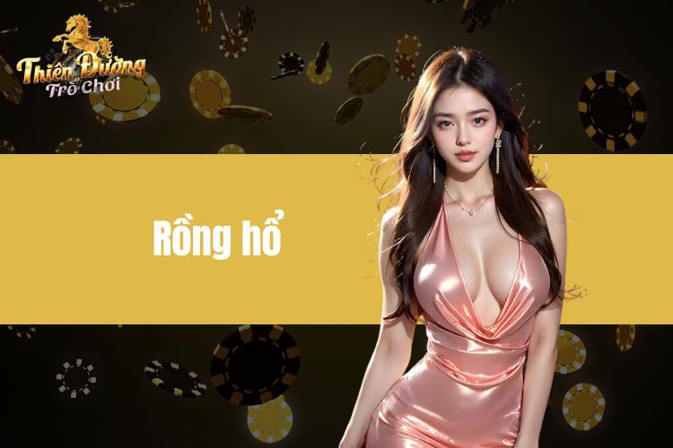 Rồng Hổ - Tựa Game Cá Cược Đáng Mong Chờ Tại Casino TDTC