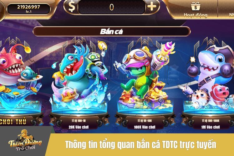 Thông tin tổng quan bắn cá TDTC trực tuyến