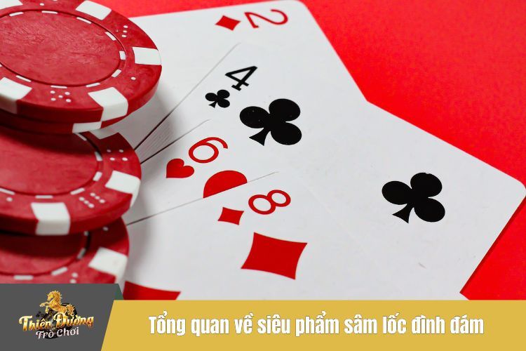 Tổng quan về siêu phẩm sâm lốc đình đám